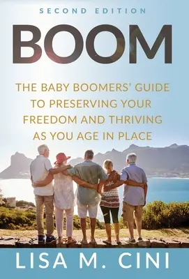 Boom: Průvodce pro baby boomery, jak si zachovat svobodu a prosperovat při stárnutí na místě - Boom: The Baby Boomers' Guide to Preserving Your Freedom and Thriving as You Age in Place