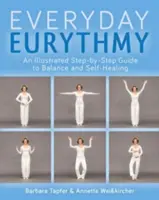 Ilustrovaný průvodce každodenní eurytmií: Objevte rovnováhu a sebeuzdravení prostřednictvím pohybu. - An Illustrated Guide to Everyday Eurythmy: Discover Balance and Self-Healing Through Movement