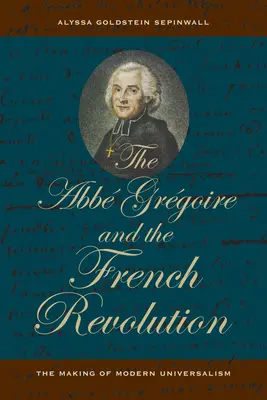 ABBE Gregoire a francouzská revoluce: Francouzská revoluce a vznik moderního univerzalismu (The Making of Modern Universalism) - The ABBE Gregoire and the French Revolution: The Making of Modern Universalism