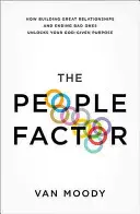 Lidský faktor: Jak budování skvělých vztahů a ukončování těch špatných odemyká tvůj Bohem daný účel - The People Factor: How Building Great Relationships and Ending Bad Ones Unlocks Your God-Given Purpose