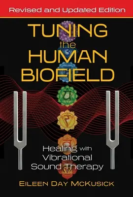 Ladění lidského biopole: Léčení pomocí vibrační zvukové terapie - Tuning the Human Biofield: Healing with Vibrational Sound Therapy