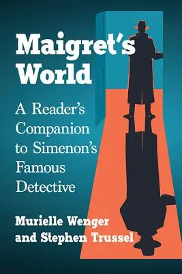 Maigretův svět: Čtenářský průvodce Simenonovým slavným detektivem - Maigret's World: A Reader's Companion to Simenon's Famous Detective