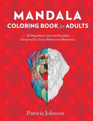 Mandalové omalovánky pro dospělé: Mandaly pro dospělé: 50 nádherných zvířecích mandal pro odbourání stresu a relaxaci. - Mandala Coloring Book For Adults: 50 Magnificent Animal Mandalas Designed For Stress Relieve and Relaxation