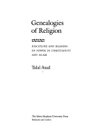 Genealogie náboženství: Kázeň a důvody moci v křesťanství a islámu - Genealogies of Religion: Discipline and Reasons of Power in Christianity and Islam