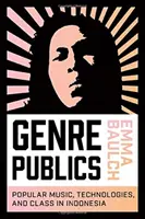 Žánrová veřejnost: Populární hudba, technologie a třída v Indonésii - Genre Publics: Popular Music, Technologies, and Class in Indonesia