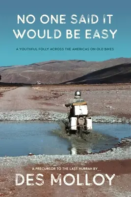 Nikdo neříkal, že to bude snadné: Mladické bláznovství napříč Amerikou na starých motorkách - No One Said It Would Be Easy: A youthful folly across the Americas on old bikes