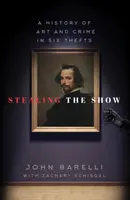 Stealing the Show: Dějiny umění a zločinu v šesti krádežích - Stealing the Show: A History of Art and Crime in Six Thefts