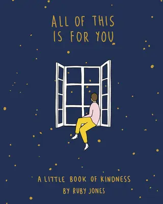 To vše je pro vás: Malá kniha laskavosti - All of This Is for You: A Little Book of Kindness