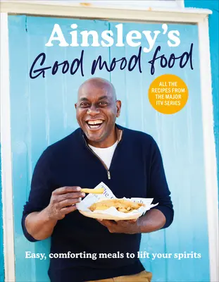 Ainsley's Good Mood Food - Snadná, uklidňující jídla, která vám zvednou náladu - Ainsley's Good Mood Food - Easy, comforting meals to lift your spirits