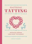 Mastering Tatting: Pokročilé vzory s využitím základních technik - Mastering Tatting: Advanced Designs Using Basic Techniques