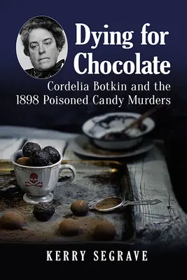 Umírání pro čokoládu: Cordelie Botkinová a vraždy otrávenými bonbóny v roce 1898. - Dying for Chocolate: Cordelia Botkin and the 1898 Poisoned Candy Murders