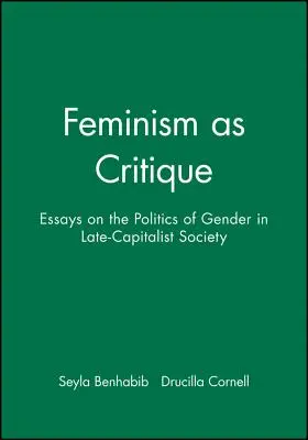 Feminismus jako kritika: Eseje o politice genderu v pozdně kapitalistické společnosti - Feminism as Critique: Essays on the Politics of Gender in Late-Capitalist Society