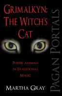 Grimalkyn: Čarodějnická kočka: Mocná zvířata v tradiční magii - Grimalkyn: The Witch's Cat: Power Animals in Traditional Magic