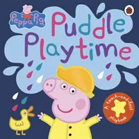 Prasátko Peppa: Hrátky s loužičkou - Hmatová knížka na hraní (Peppa Pig: Puddle Playtime - A Touch-and-Feel Playbook) - Peppa Pig: Puddle Playtime - A Touch-and-Feel Playbook