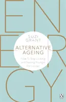 Alternativní stárnutí: Jak vypadat a cítit se mladší po delší dobu - Alternative Ageing: How to Stay Looking and Feeling Younger for Longer