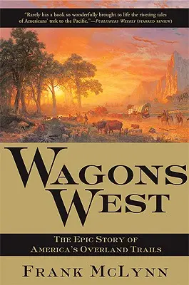 Vozy na západ: Vagony: Epický příběh amerických pozemních cest - Wagons West: The Epic Story of America's Overland Trails