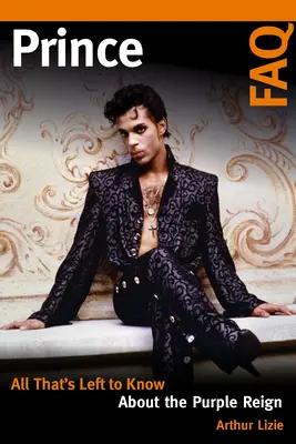 Nejčastější dotazy k princi: Vše, co je třeba vědět o Purpurové vládě - Prince FAQ: All That's Left to Know About the Purple Reign