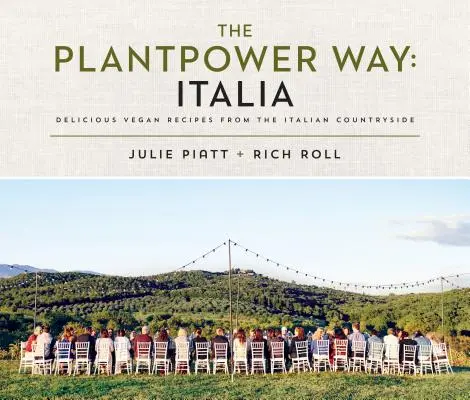 The Plantpower Way: Italia: Veganské recepty z italského venkova: Kuchařka z italského venkova: Kuchařka z italského venkova - The Plantpower Way: Italia: Delicious Vegan Recipes from the Italian Countryside: A Cookbook
