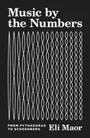 Hudba podle čísel: Od Pythagora ke Schoenbergovi. - Music by the Numbers: From Pythagoras to Schoenberg