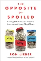 Opak rozmazlenosti: Vychováváme děti, které jsou přízemní, štědré a chytré, co se týče peněz. - The Opposite of Spoiled: Raising Kids Who Are Grounded, Generous, and Smart about Money