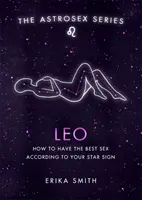 Astrosex: Jak mít nejlepší sex podle svého hvězdného znamení - Lev - Jak mít nejlepší sex podle svého hvězdného znamení - Astrosex: Leo - How to have the best sex according to your star sign
