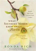 Co jižanské ženy vědí o víře: Příběhy od kuchyňského stolu a útěcha na zadní verandě - What Southern Women Know about Faith: Kitchen Table Stories and Back Porch Comfort