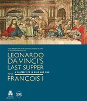 Poslední večeře Leonarda da Vinciho pro Františka I. - Leonardo da Vinci's Last Supper for Francois I