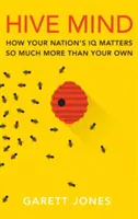 Hive Mind: Jak na IQ vašeho národa záleží mnohem více než na vašem vlastním IQ - Hive Mind: How Your Nation's IQ Matters So Much More Than Your Own