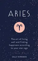 Beran: Umění dobře žít a najít štěstí podle svého hvězdného znamení - Aries: The Art of Living Well and Finding Happiness According to Your Star Sign