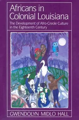 Afričané v koloniální Louisianě: Vývoj afro-kreolské kultury v osmnáctém století - Africans in Colonial Louisiana: The Development of Afro-Creole Culture in the Eighteenth-Century