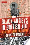 Černošští umělci v britském umění: Dějiny od 50. let 20. století - Black Artists in British Art: A History Since the 1950s