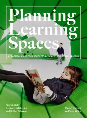 Plánování výukových prostor: (Zdroje pro školní administrátory, designéry a vedoucí pracovníky ve vzdělávání). - Planning Learning Spaces: A Practical Guide for Architects, Designers and School Leaders (Resources for School Administrators, Educational Desig