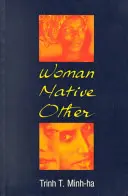 Žena, domorodec, ostatní: Psaní postkoloniálnosti a feminismu - Woman, Native, Other: Writing Postcoloniality and Feminism