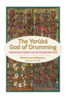 Jorubský bůh bubnování: Dřevo, které mluví: transatlantické pohledy na dřevo, které mluví - Yoruba God of Drumming: Transatlantic Perspectives on the Wood That Talks