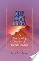 Hluboké věci: Dechberoucí krása částicové fyziky - Deep Down Things: The Breathtaking Beauty of Particle Physics