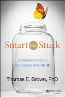 Chytrý, ale zaseknutý: Emoce u dospívajících a dospělých s ADHD - Smart But Stuck: Emotions in Teens and Adults with ADHD