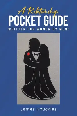 Kapesní průvodce vztahy napsaný pro ženy muži! - A Relationship Pocket Guide Written for Women by Men!