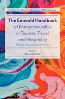 The Emerald Handbook of Entrepreneurship in Tourism, Travel and Hospitality (Smaragdová příručka podnikání v cestovním ruchu, cestování a pohostinství): Skills for Successful Ventures (Dovednosti pro úspěšné podniky) - The Emerald Handbook of Entrepreneurship in Tourism, Travel and Hospitality: Skills for Successful Ventures