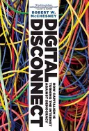 Digitální odpojení: Jak kapitalismus obrací internet proti demokracii - Digital Disconnect: How Capitalism Is Turning the Internet Against Democracy