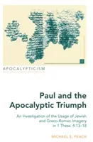 Pavel a apokalyptický triumf; zkoumání použití židovských a řecko-římských obrazů v 1. Tes. 4: 13-18 - Paul and the Apocalyptic Triumph; An Investigation of the Usage of Jewish and Greco-Roman Imagery in 1 Thess. 4: 13-18