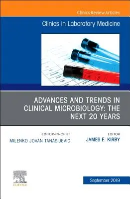 Pokroky a trendy v klinické mikrobiologii: The Next 20 Years, an Issue of the Clinics in Laboratory Medicine, 39 - Advances and Trends in Clinical Microbiology: The Next 20 Years, an Issue of the Clinics in Laboratory Medicine, 39