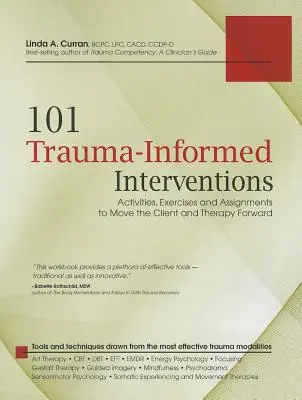 101 Intervence založené na traumatu: a terapie, které posunou klienta a terapii kupředu. - 101 Trauma-Informed Interventions: Activities, Exercises and Assignments to Move the Client and Therapy Forward