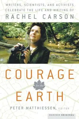 Odvaha pro Zemi: Carsonové: Odvaha pro Zemi: spisovatelé, vědci a aktivisté oslavují život a dílo Rachel Carsonové - Courage for the Earth: Writers, Scientists, and Activists Celebrate the Life and Writing of Rachel Carson