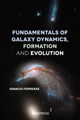 Základy dynamiky, vzniku a vývoje galaxií - Fundamentals of Galaxy Dynamics, Formation and Evolution