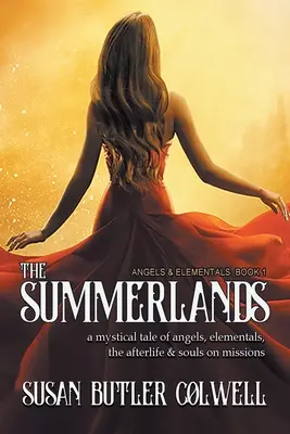 The Summerlands: Mystický příběh o andělech, elementálech, posmrtném životě a duších na misiích - The Summerlands: A Mystical Tale of Angels, Elementals, the Afterlife, and Souls on Missions