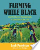 Farming While Black (Zemědělství v černošském věku): Praktický průvodce osvobozením na půdě: Farma duše ohněm - Farming While Black: Soul Fire Farm's Practical Guide to Liberation on the Land