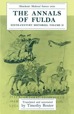 The Annals of Fulda: Ninth-Century Histories, Volume II (Fuldské anály: Dějiny devátého století, II. díl) - The Annals of Fulda: Ninth-Century Histories, Volume II