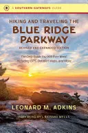 Pěší turistika a cestování po Blue Ridge Parkway, revidované a rozšířené vydání: Jediný průvodce, kterého kdy budete potřebovat, včetně GPS, podrobných map a dalších informací. - Hiking and Traveling the Blue Ridge Parkway, Revised and Expanded Edition: The Only Guide You Will Ever Need, Including Gps, Detailed Maps, and More