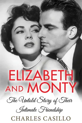Elizabeth a Monty: Monty a Elizabeth: Nevyprávěný příběh jejich důvěrného přátelství - Elizabeth and Monty: The Untold Story of Their Intimate Friendship