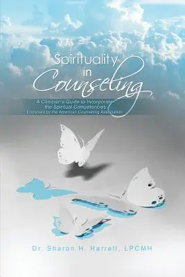 Spiritualita v poradenství: Příručka pro klinické pracovníky k začlenění duchovních kompetencí schválených Americkou asociací poradců. - Spirituality in Counseling: A Clinician's Guide to Incorporate the Spiritual Competencies Endorsed by the American Counseling Association